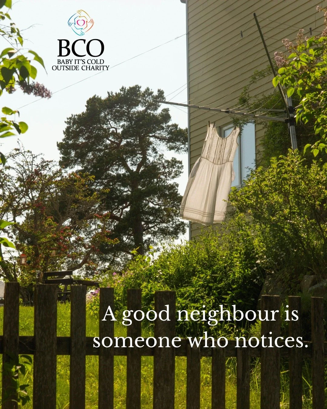 A good neighbour notices.

They notice when someone who usually waves doesn't.
When the lights haven't been on next door.
When a friend seems a little quieter than usual.
When someone might need a hand.
You don't always have to know what to say.
You 