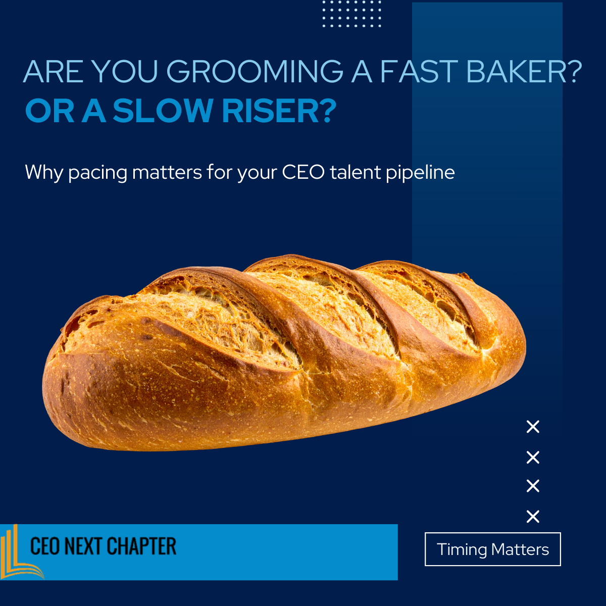 Are you grooming a fast baker? Or A slow riser?