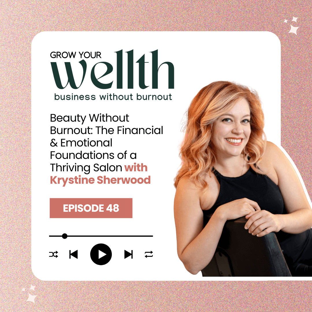 Episode 48: Beauty Without Burnout: The Financial &amp; Emotional Foundations of a Thriving Salon with Krystine Sherwood