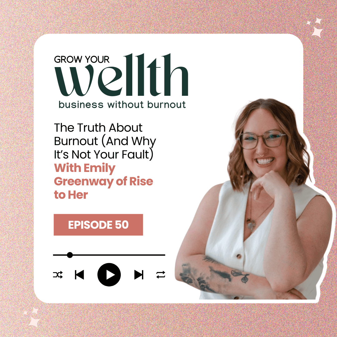 Episode 50: The Truth About Burnout (And Why It’s Not Your Fault) With Emily Greenway of Rise to Her