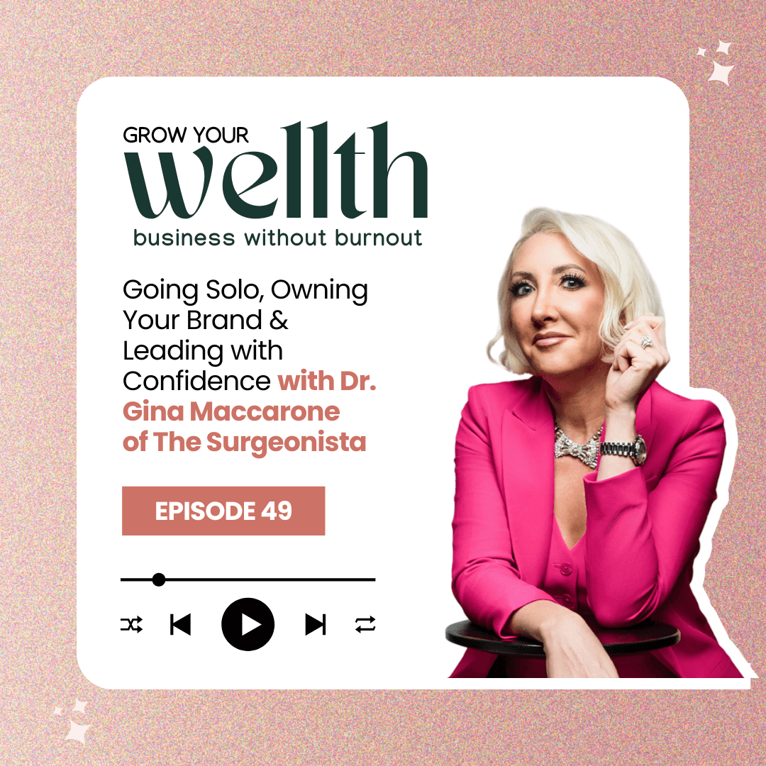 Episode 49: Going Solo, Owning Your Brand &amp; Leading with Confidence with Dr. Gina Maccarone of The Surgeonista