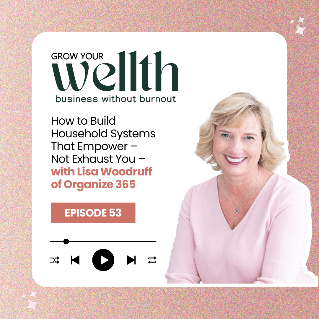 Episode 53: How to Build Household Systems That Empower – Not Exhaust You – with Lisa Woodruff of Organize 365