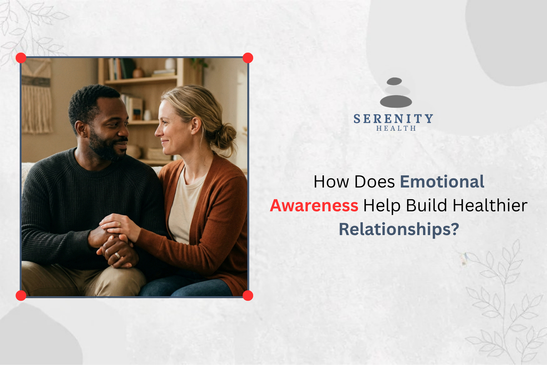How Does Emotional Awareness Help Build Healthier Relationships?