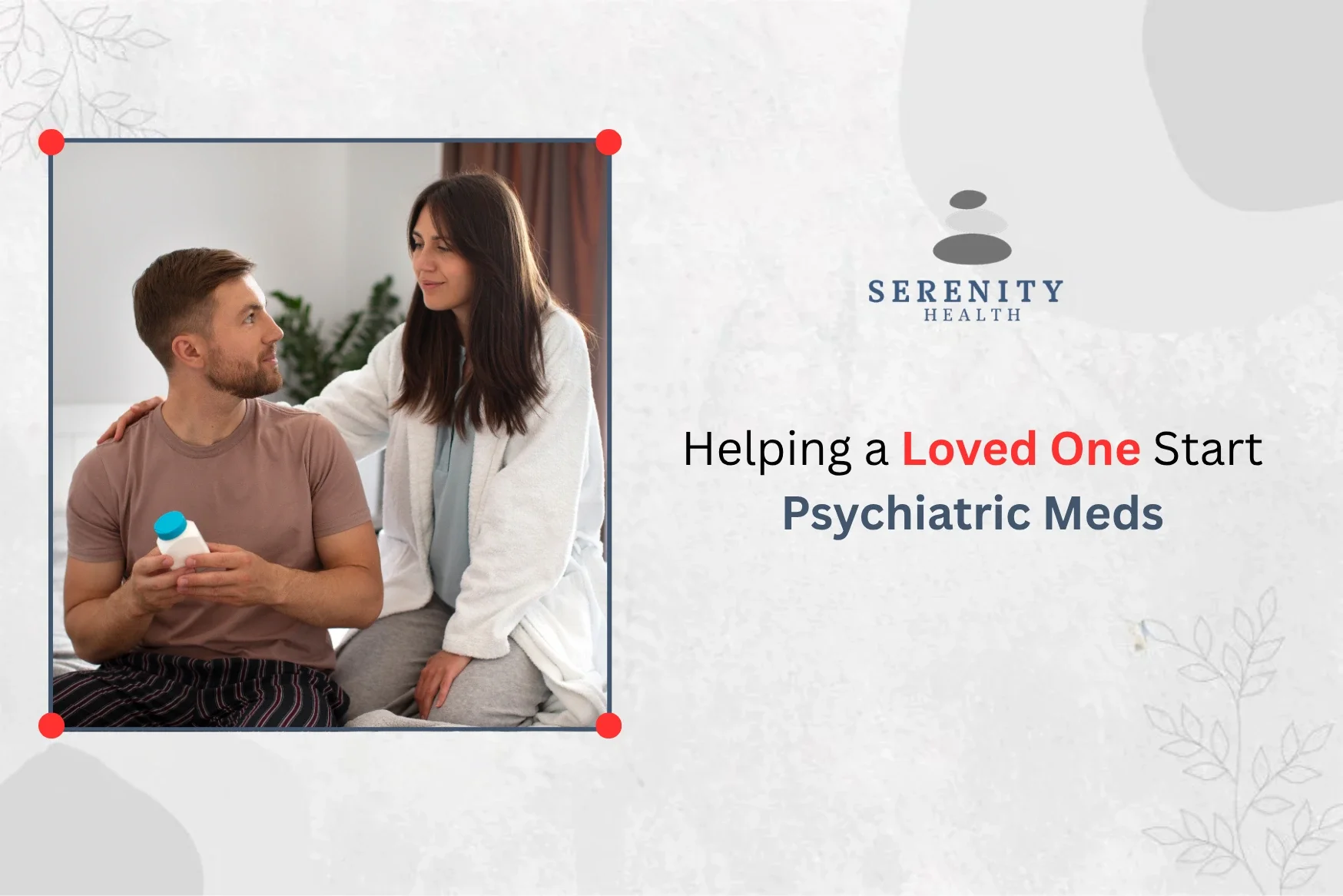 Helping a Loved One Start Psychiatric Meds