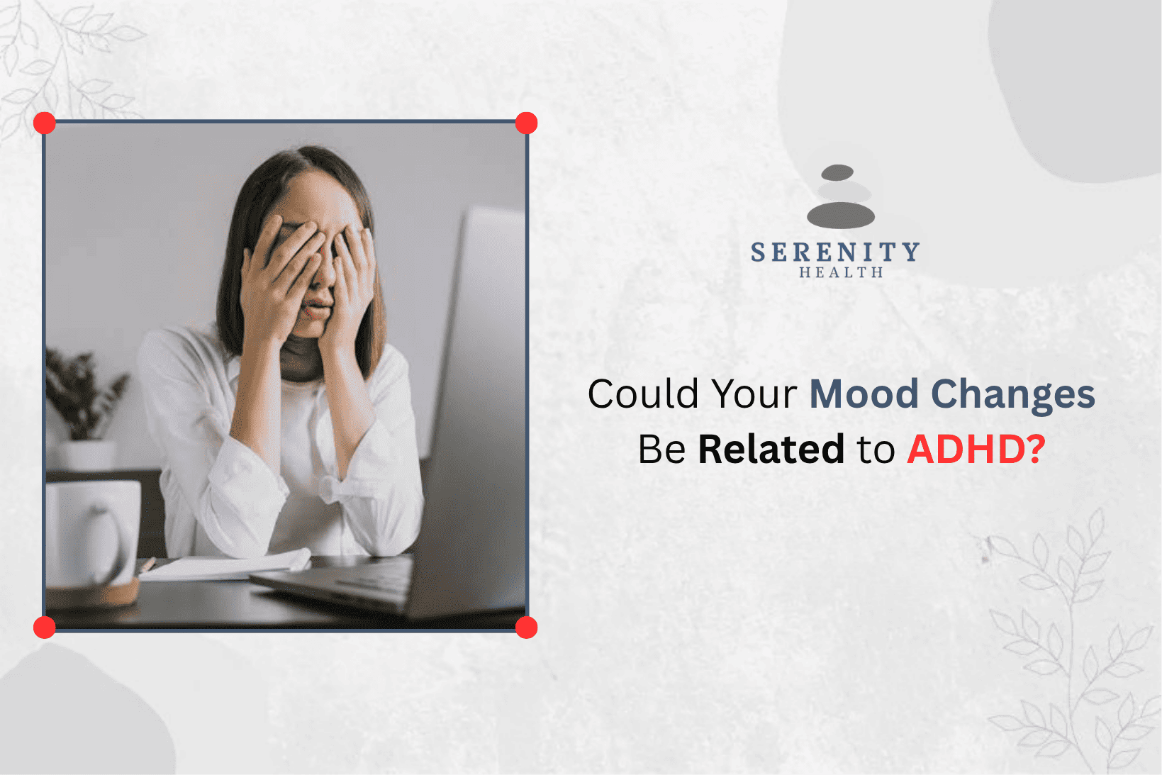 Could Your Mood Changes Be Related to ADHD?