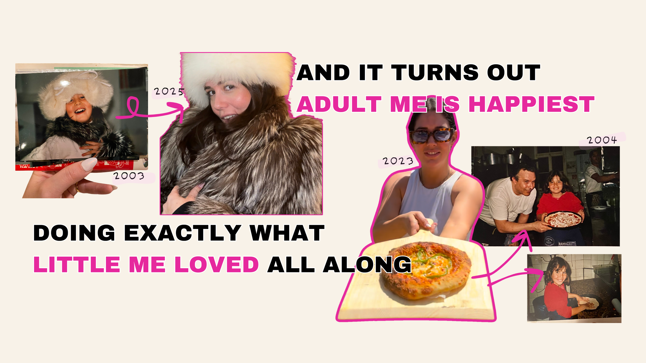 Collage of childhood and adult photos of a woman, featuring her in a fur hat and coat, making and presenting pizzas with captions indicating years 2003, 2004, and 2023, highlighting a message about adult happiness and childhood passions.