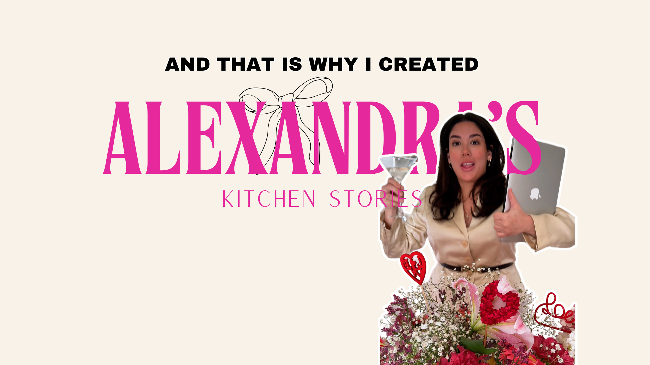 A woman holding a laptop and a drink stands in front of a floral arrangement. The text reads "And that is why I created Alexandra's Kitchen Stories."