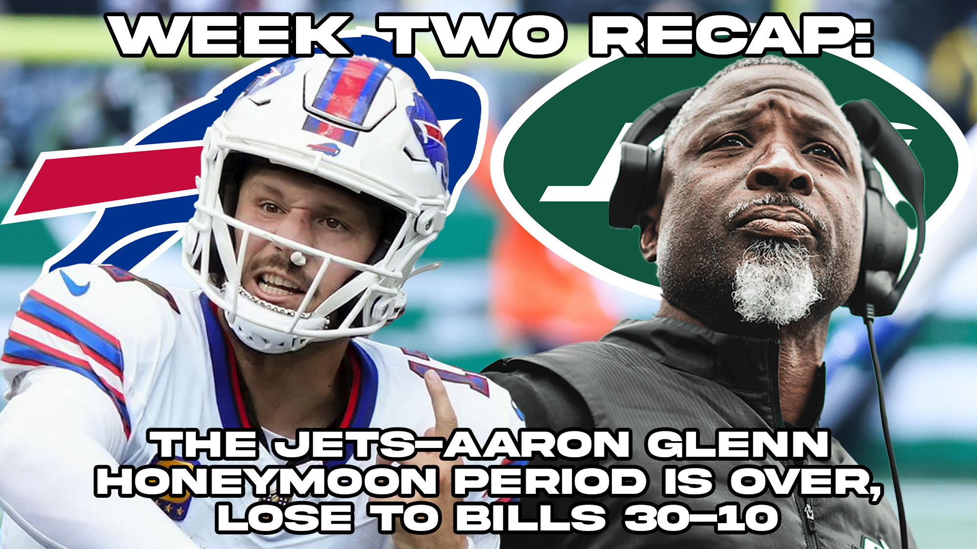 Week Two Recap: The Jets-Aaron Glenn Honeymoon Period is over, lose to Bills 30-10