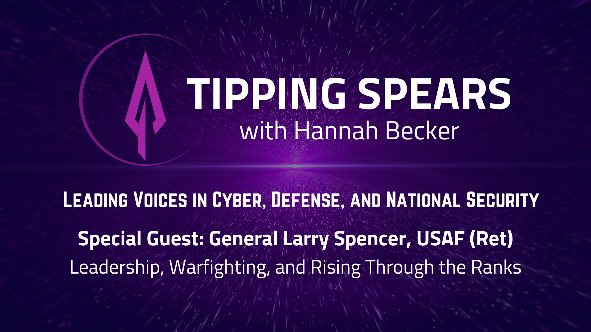 Episode 56 - General Larry Spencer, USAF (Ret): Leadership, Warfighting, and Rising Through the Ranks 