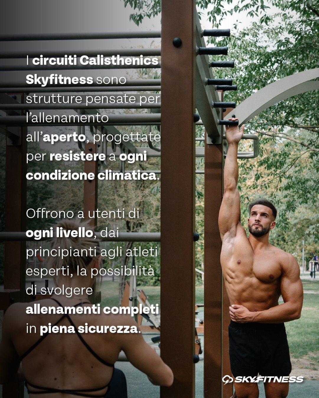 Perfect for public spaces and city parks, the Skyfitness Calisthenics line is ideal for outdoor fitness enthusiasts allowing users to better understand their bodies while improving strength, mobility and coordination.

The circuits are designed to wi