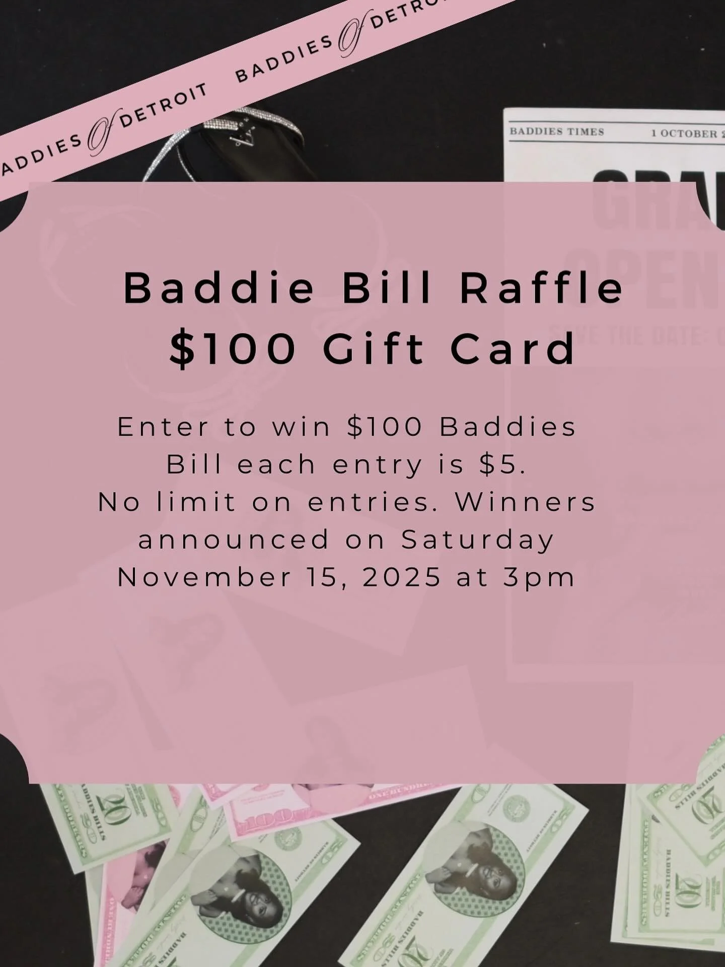 Baddie Bill Raffle &ndash; $100 Gift Card
Enter to win a $100 Baddie Bill! Each entry is $5. No limit on entries. Winner announced on Saturday November 15, 2025  at 12pm.
 

Enter Here &mdash;&mdash;> https://www.baddies-beauty.com/store/p/baddie-