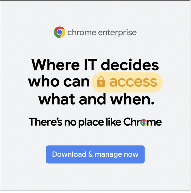 Chrome Enterprise promotional graphic with the text 'Where IT decides who can access what and when. There’s no place like Chrome' and a button labeled 'Download & manage now.'