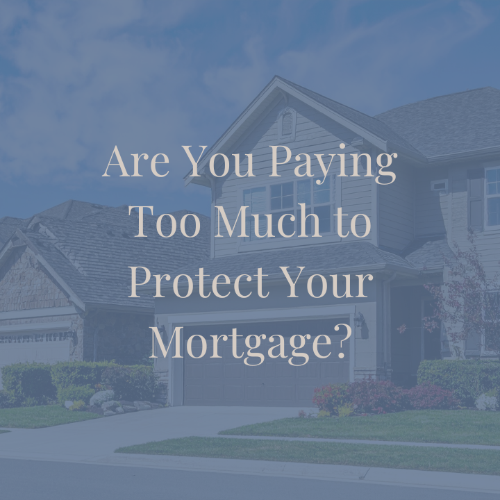 Are You Paying Too Much to Protect Your Mortgage?