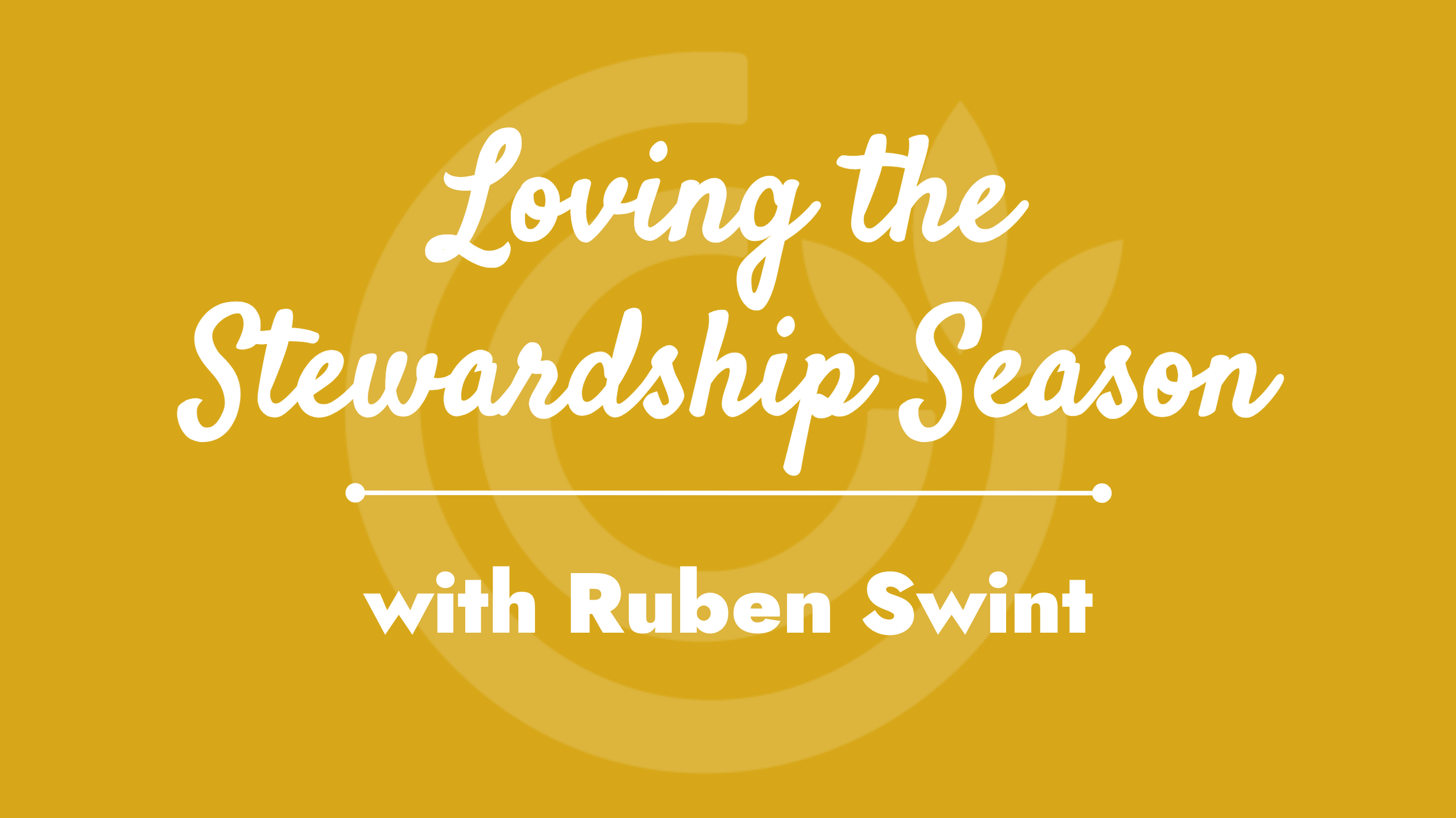 Promotional graphic with a yellow background and white text that reads 'Loving the Stewardship Season with Ruben Swint'.