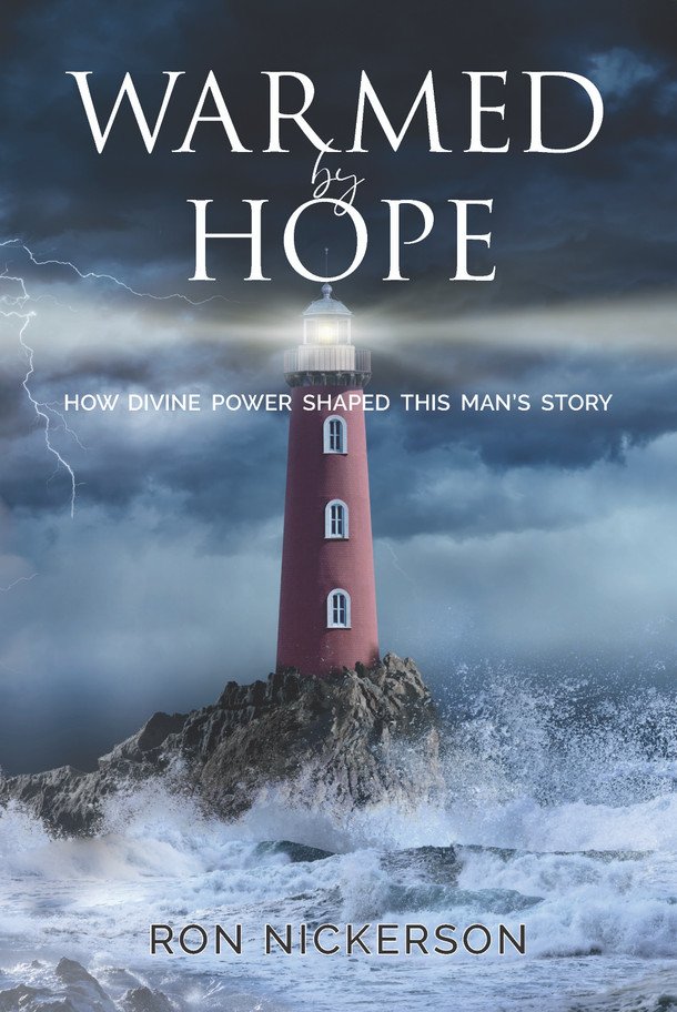 Warmed by Hope: How Divine Power Shaped This Man's Journey, by Ron Nickerson (Copy Editor)