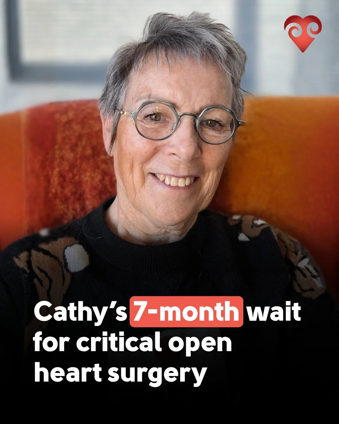 67-year-old Cathy from Oamaru was told her open heart surgery would happen in 4-8 weeks. She waited 7 months. 

Across New Zealand, cardiac patients are waiting longer than the recommended 3-month timeframe for valve replacement surgery. Every week o