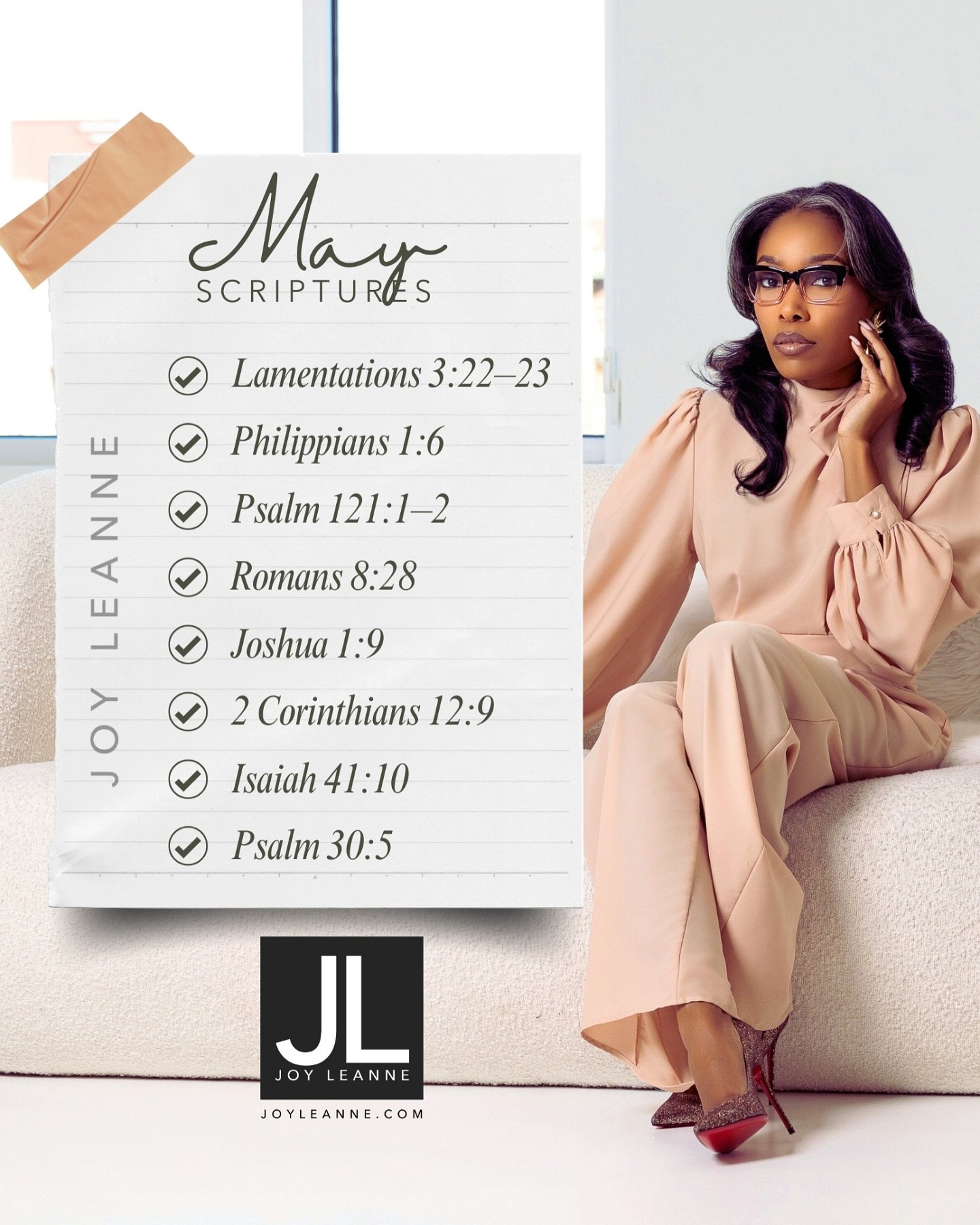 ✨M A Y Scriptures 🫶✨

Lamentations 3:22&ndash;23 (ESV) - &ldquo;The steadfast love of the Lord never ceases; his mercies never come to an end; they are new every morning; great is your faithfulness.&rdquo;

#JoyLeanne #DailyJoy #May #MayScriptures
#