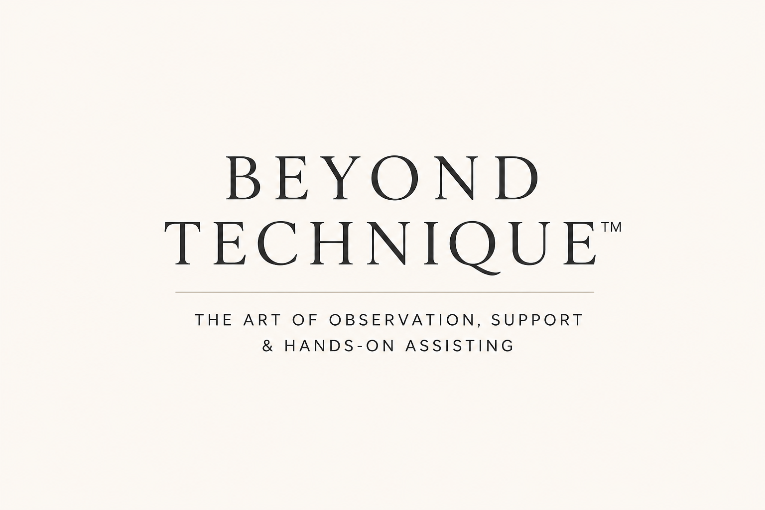 Title slide with the text 'BEYOND TECHNIQUETM' and subtitle 'The art of observation, support & hands-on assisting' on a light background.
