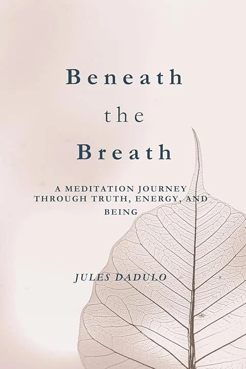 Beneath the Breath: A Meditation Journey Through Truth, Energy, and Being