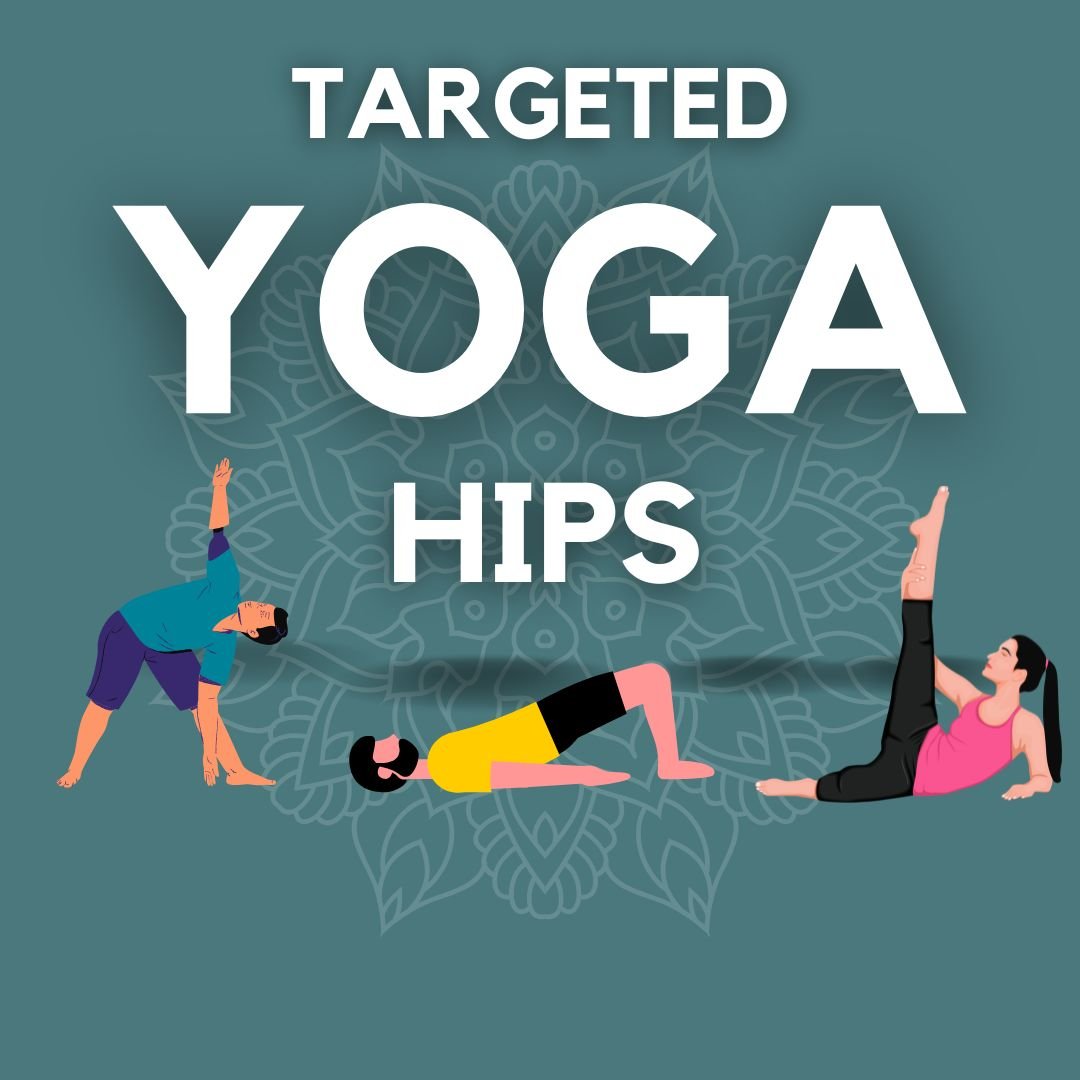 Targeted Yoga: Hips