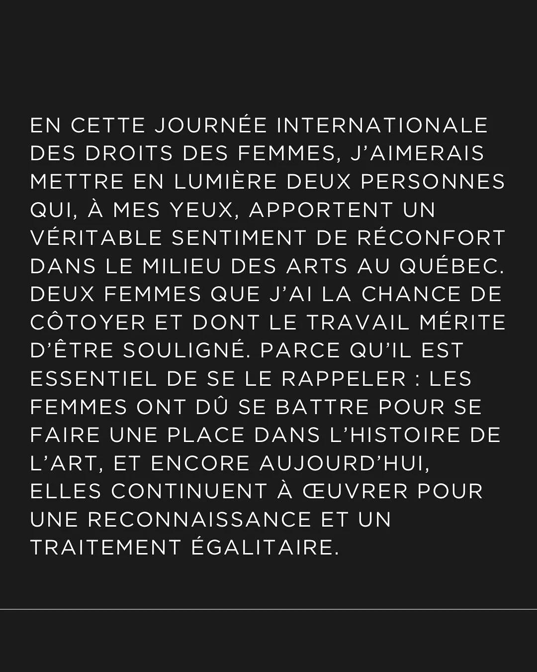 En cette Journ&eacute;e Internationale des Droits des Femmes, j&rsquo;aimerais mettre en lumi&egrave;re deux personnes qui, &agrave; mes yeux, apportent un v&eacute;ritable sentiment de r&eacute;confort dans le milieu des arts au Qu&eacute;bec. Deux 