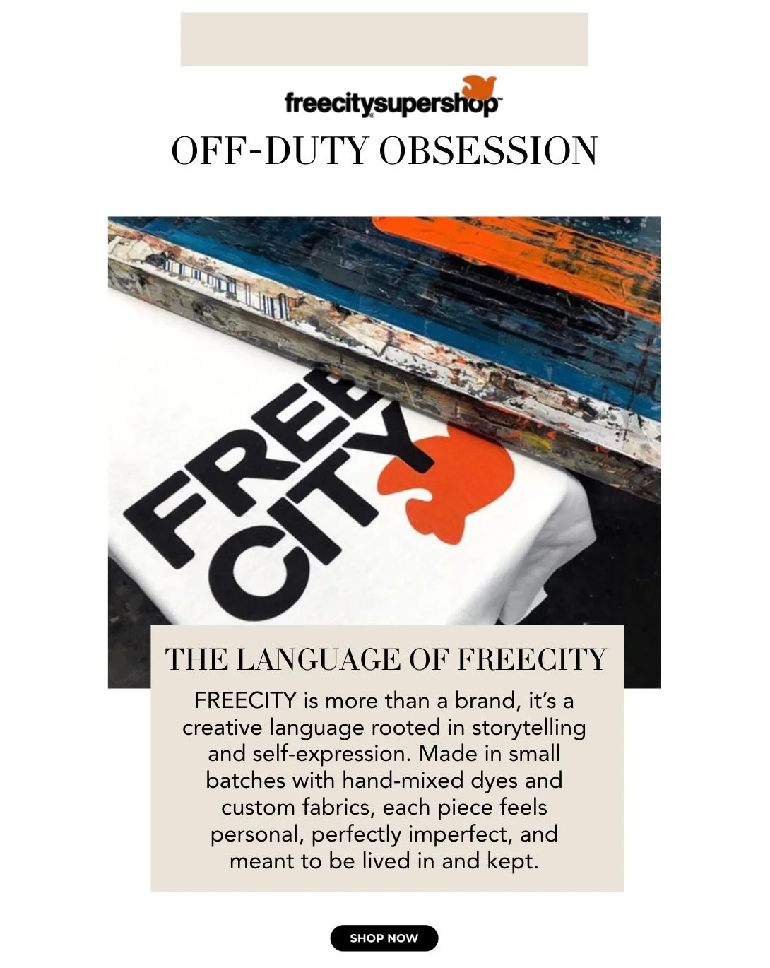 FREECITY is more than a brand, it&rsquo;s a creative language rooted in storytelling and self-expression. Made in small batches with hand-mixed dyes and custom fabrics, each piece feels personal, perfectly imperfect, and meant to be lived in and kept