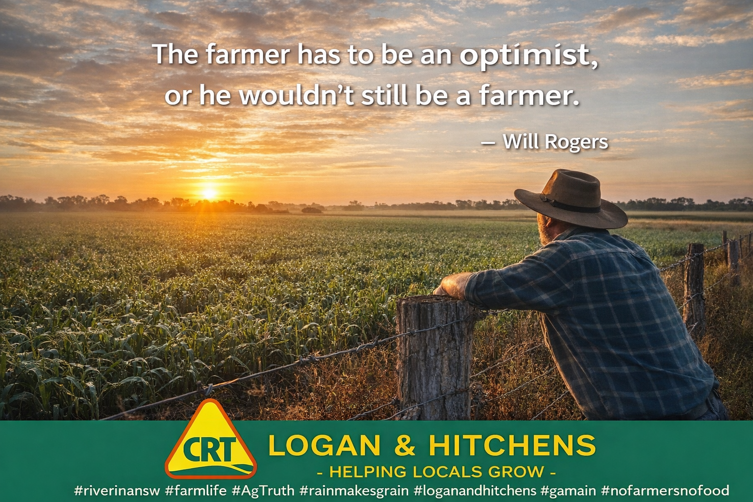 The Farmer has to be an optimist, or he wouldn't still be a farmer - Will Rogers
