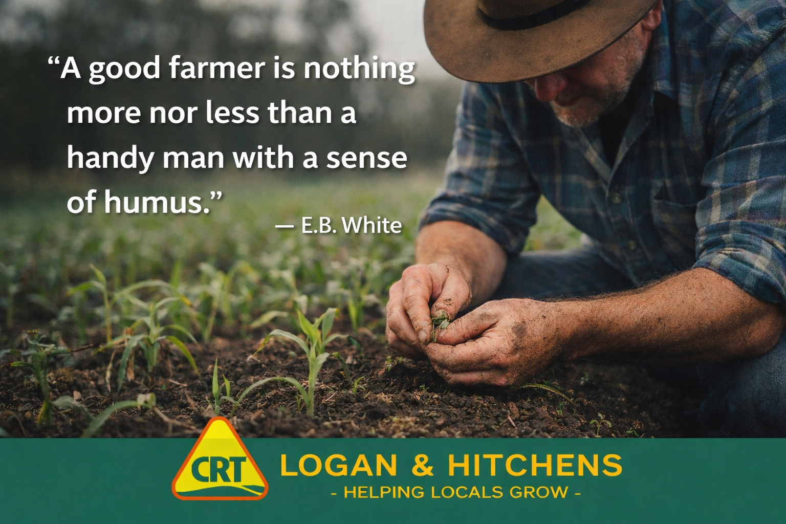 A good farmer is nothing more nor less than a handy man with a sense of humus - E.B. White