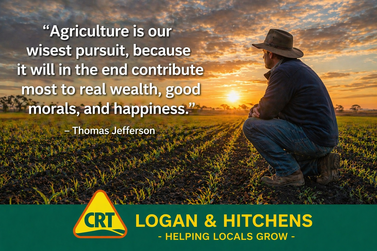 Agriculture is our wisest pursuit, because it will in the end contribute most to real wealth, good morals, and happiness - Thomas Jefferson