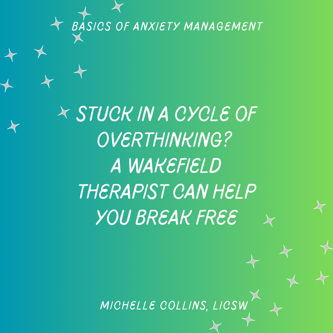 Stuck in a Cycle of Overthinking? A Wakefield Therapist Can Help You Break Free and Find Clarity