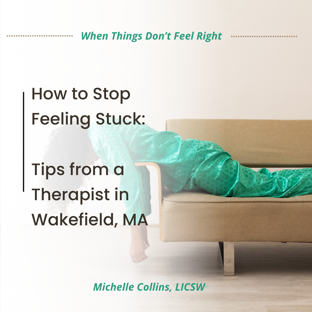 How to Stop Feeling Stuck: Tips from a Therapist in Wakefield, MA