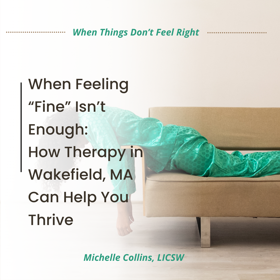 When Feeling “Fine” Isn’t Enough: How Therapy in Wakefield, MA Can Help You Thrive