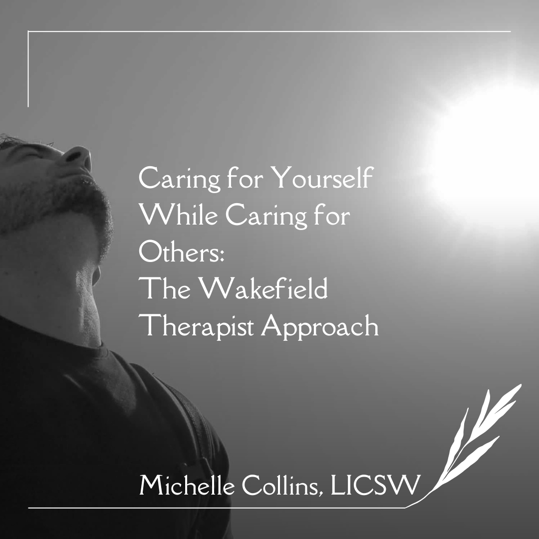 Caring for Yourself While Caring for Others: A Wakefield Therapist Approach