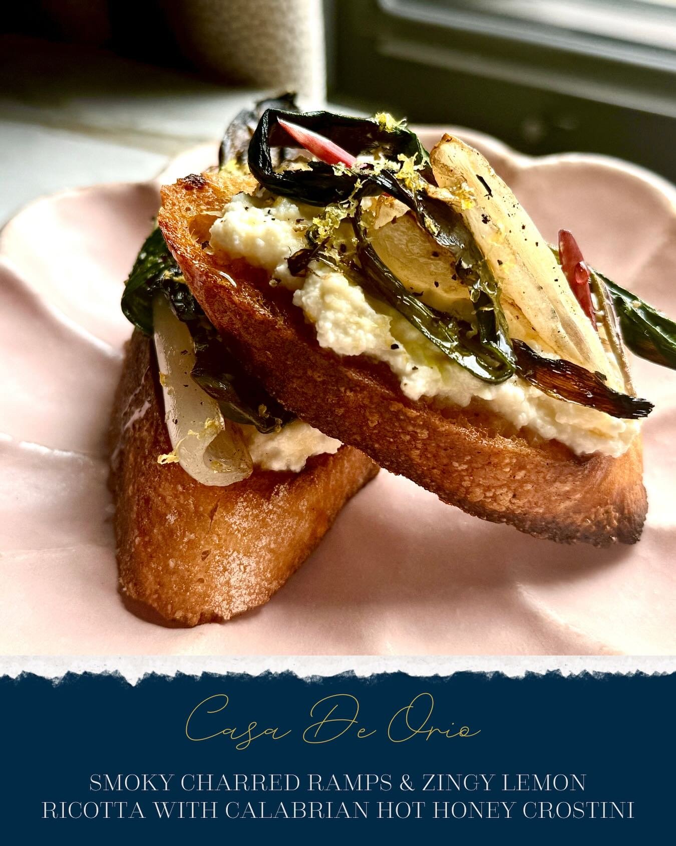 Casa De Orio | Dining

Smoky. Creamy. Zesty. Spicy. These seasonal crostini hit every note. Grilled ramps meet whipped lemon ricotta and a drizzle of Calabrian hot honey on crisp baguette slices &mdash; proof that sensational can be simple.

Full rec