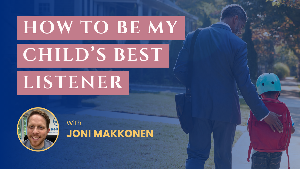 How To Be My Child’s Best Listener with Joni Makkonen