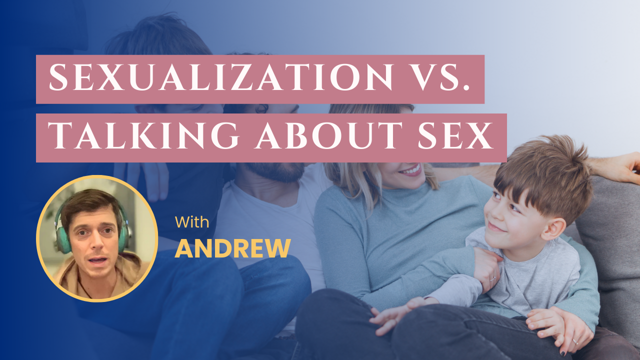 Sexualization vs. Talking About Sex with Andrew Love