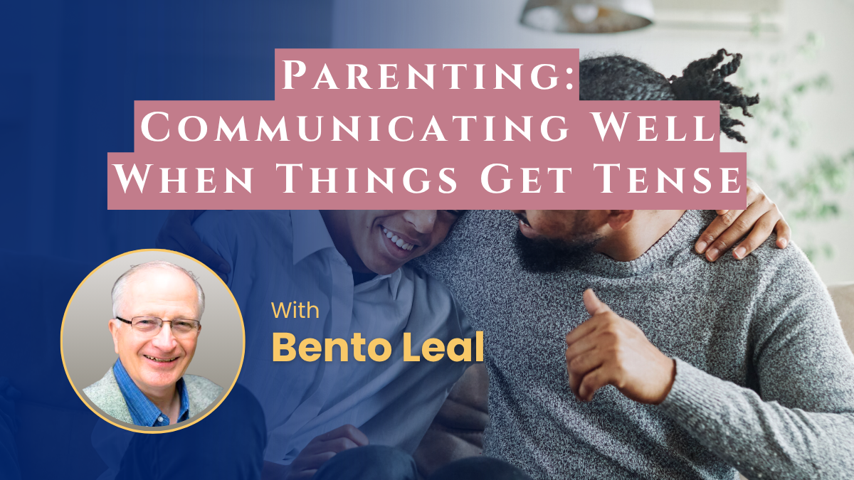 Parenting: Communicating Well When Things Get Tense