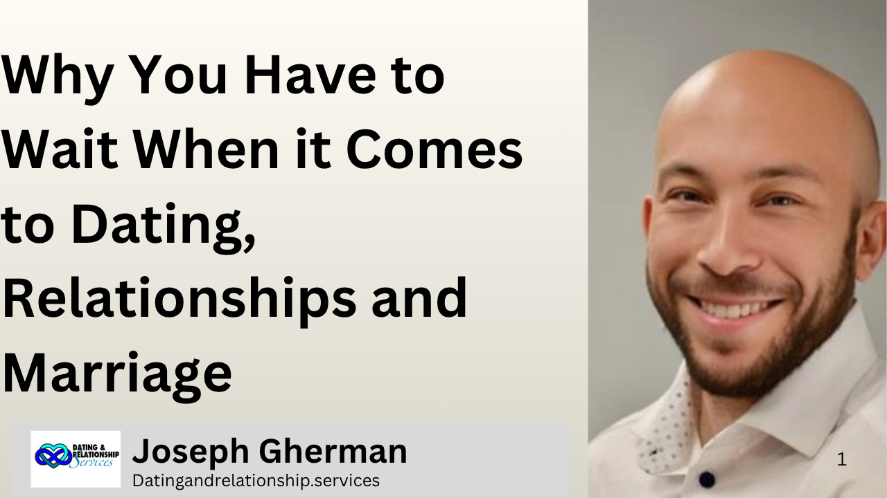 Why You Have to Wait in the World of Dating, Relationships, and Marriage. 