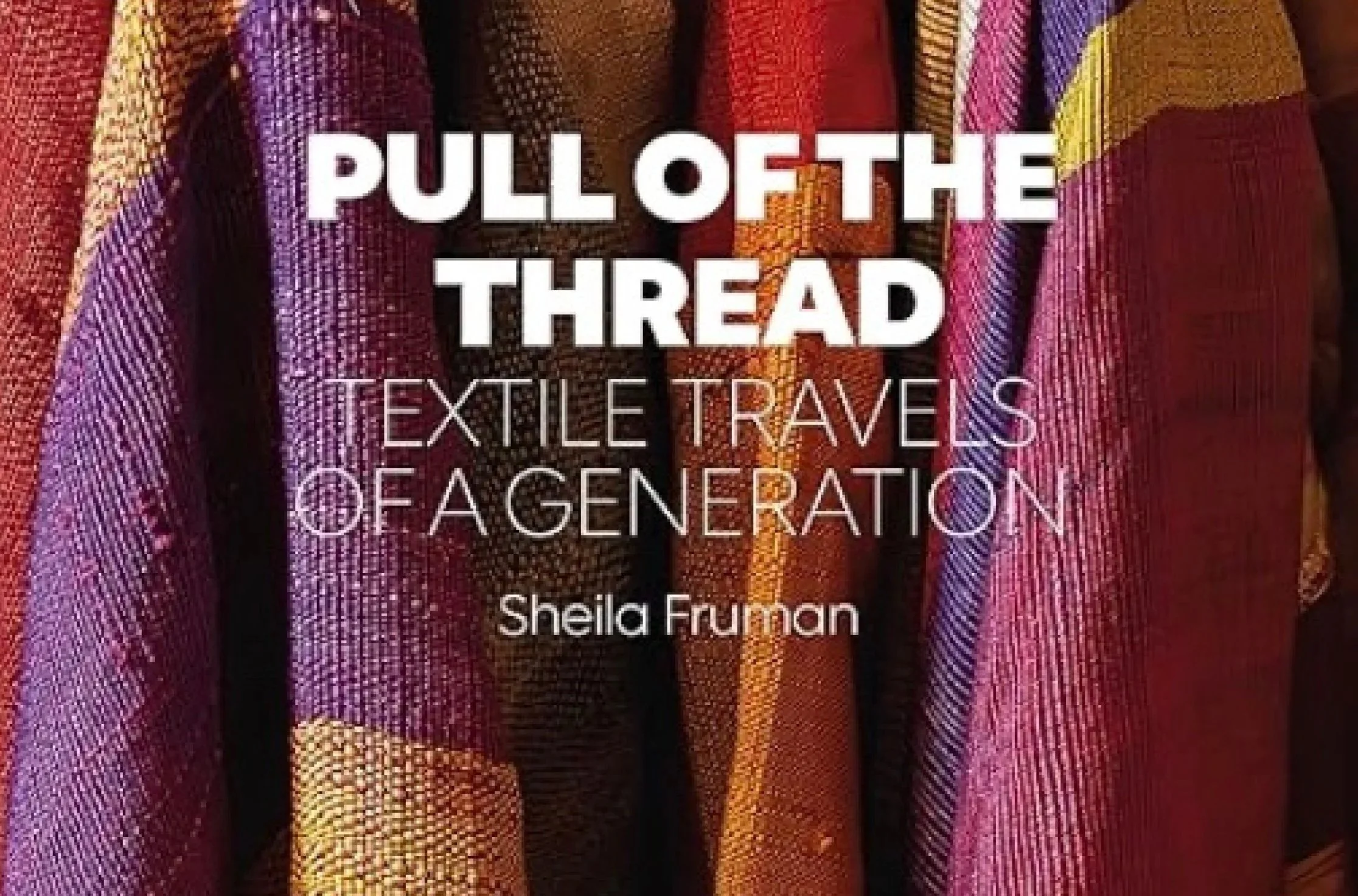 Pull of the Thread: Textile Travels of a Generation 2023