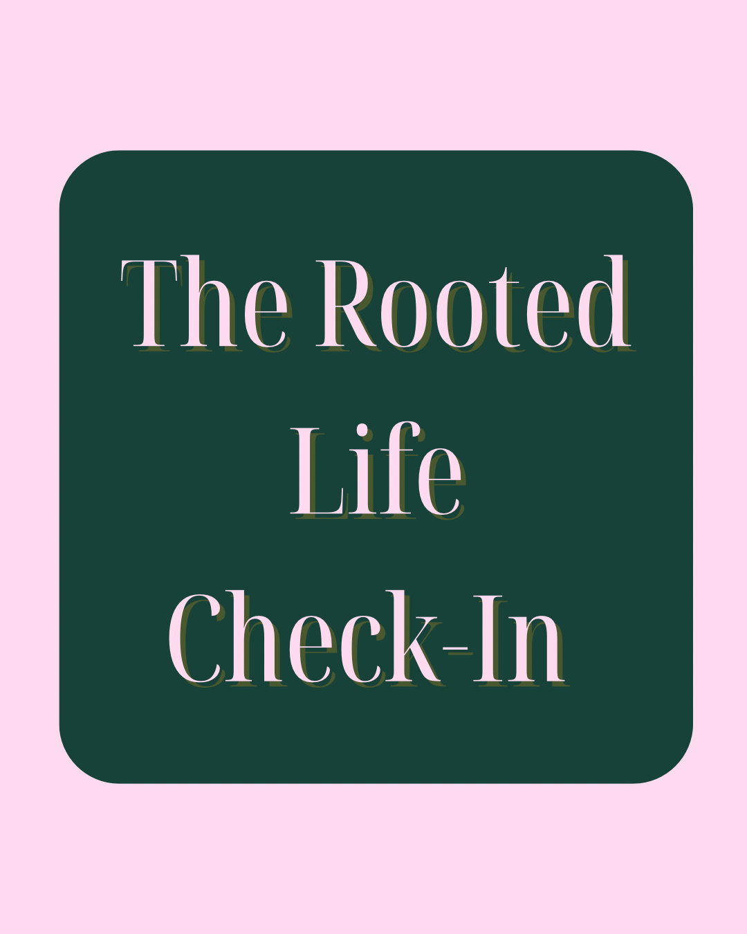 Rooted Life Check In