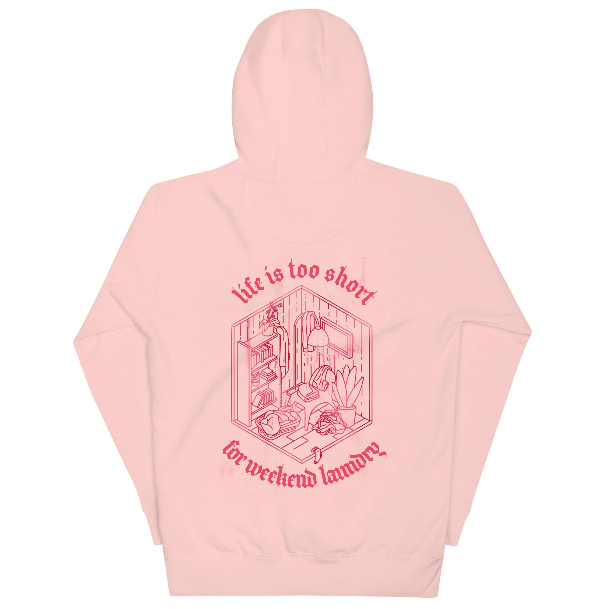 LIFE IS TOO SHORT FOR WEEKEND LAUNDRY - PINK HOODIE
