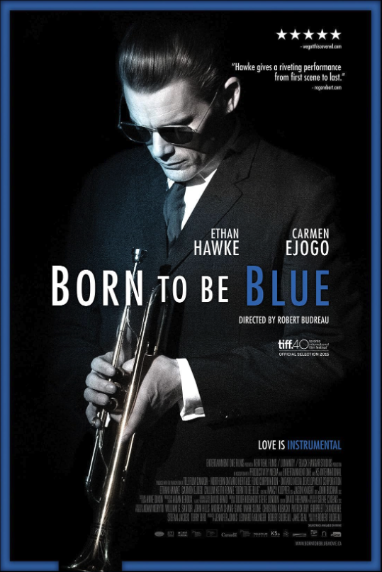 Movie poster for 'Born to Be Blue' featuring Ethan Hawke in dark glasses holding a trumpet, with blue text highlighting the title and instrumental love theme.