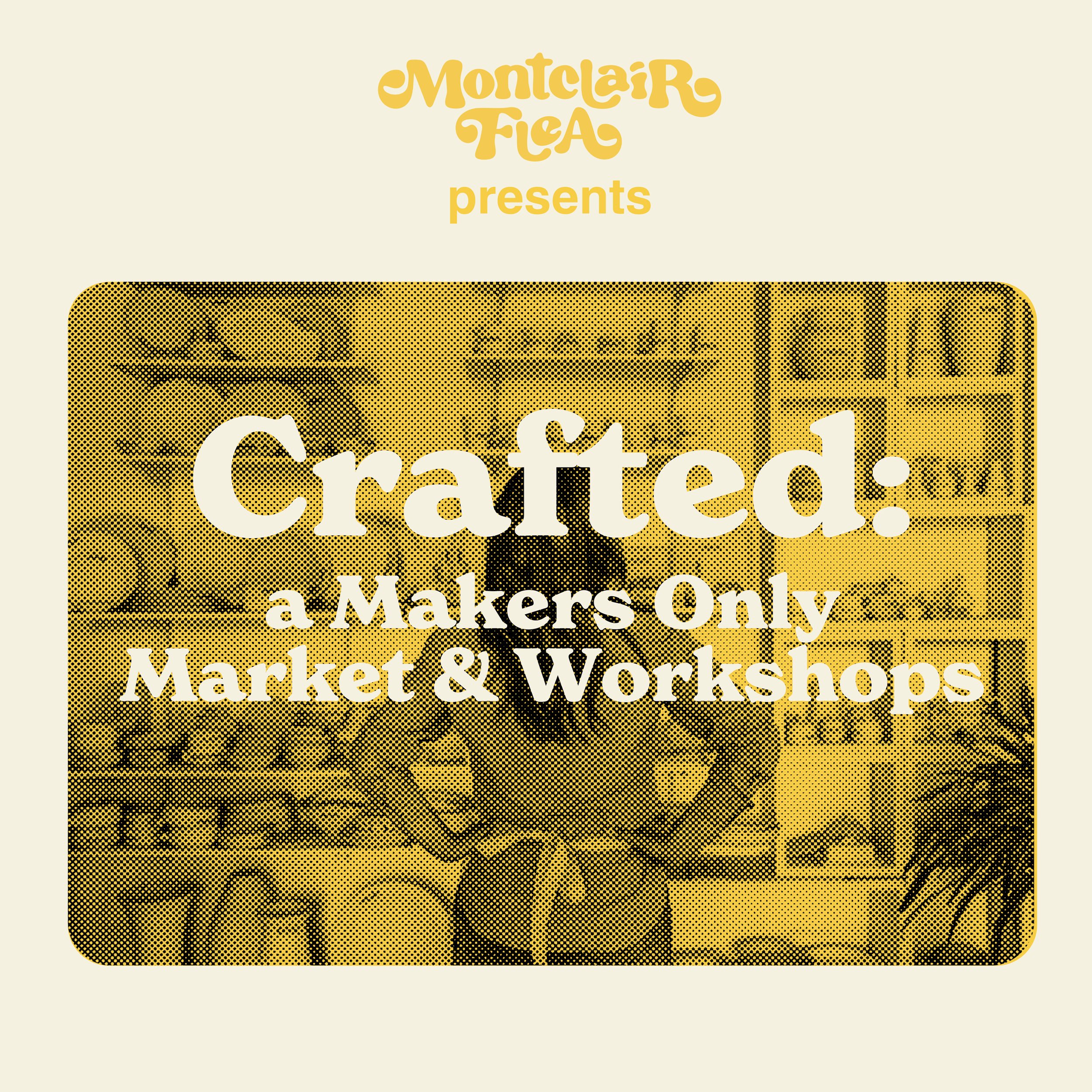 Montclair Flea Presents Crafted: A Makers Only Market & Workshops