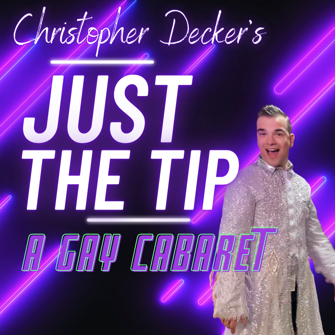 Christopher Decker’s JUST THE TIP: A Gay Cabaret