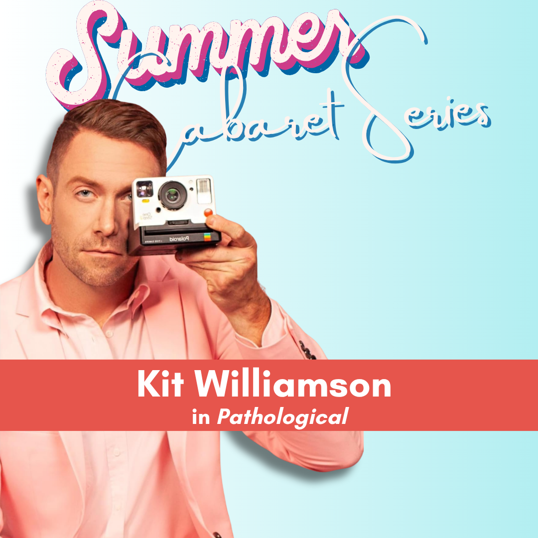 Summer Cabaret Series: Kit Williamson in “Pathological”