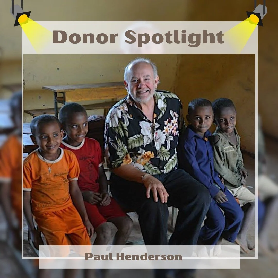 Paul Henderson's partnership with Project Ethiopia dates back to 2008 when he first heard our founders, Judy Sanderman and Dennis Wilkins, speak at the Interfaith Church in Seattle. What struck him most was not only the vision they shared, but the ge