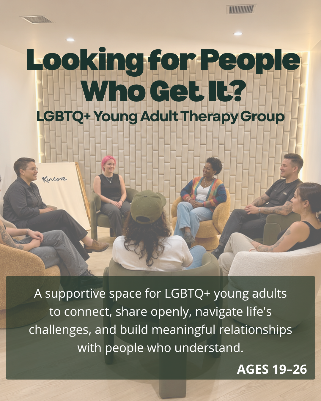A group of diverse young adults seated in a circle in a therapy or support group setting, engaging in a discussion. Background features a textured wall and soft lighting. The overlay text promotes a support group for LGBTQ+ young adults ages 19-26 to connect, share openly, navigate challenges, and build relationships with understanding.