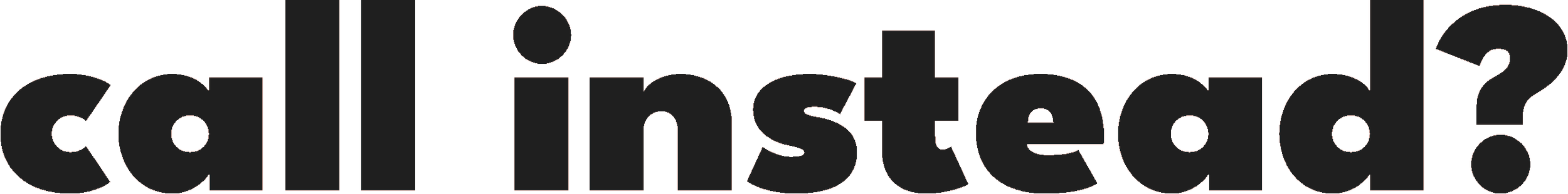 Das Bild zeigt ein großes, stilisiertes Textlogo mit der Frage 'call instead?' in schwarzer Schrift auf transparentem Hintergrund.