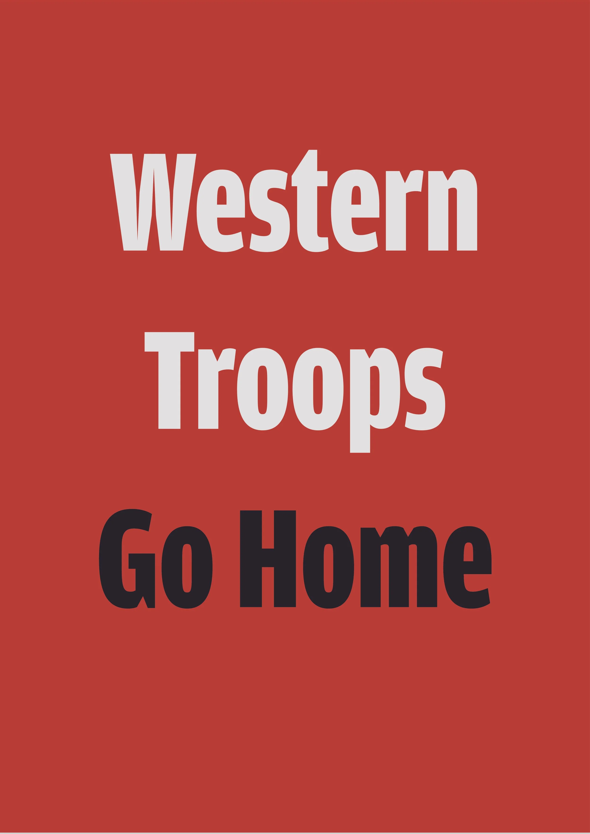 Western Troops Go Home _ A2 Protest Sign-07.jpg