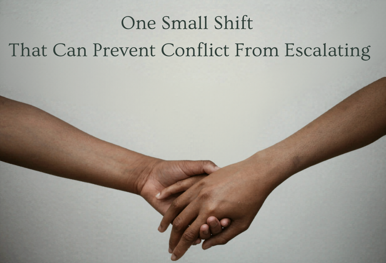 One Small Shift That Can Prevent Conflict From Escalating